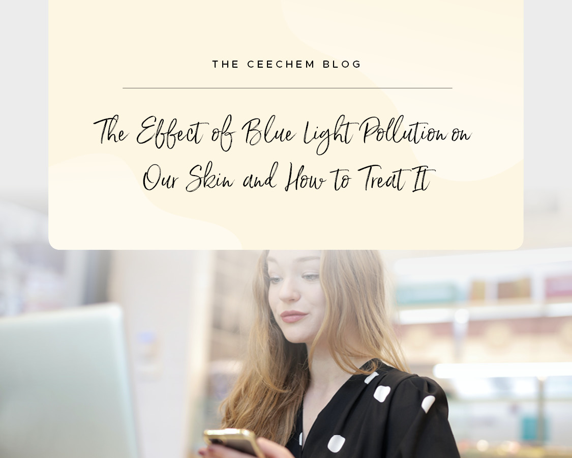 The Effect of Blue Light Pollution on Our Skin and How to Treat It